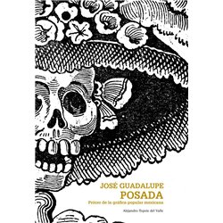 Libro. JOSÉ GUADALUPE POSADA. Prócer de la gráfica popular mexicana