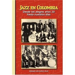 Libro. JAZZ EN COLOMBIA. Desde los alegres años 20 hasta nuestros días