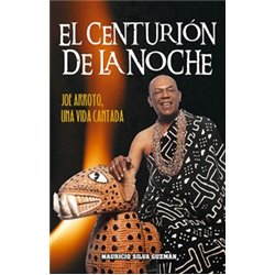 Libro. EL CENTURIÓN DE LA NOCHE - Joe Arroyo, Una vida cantada