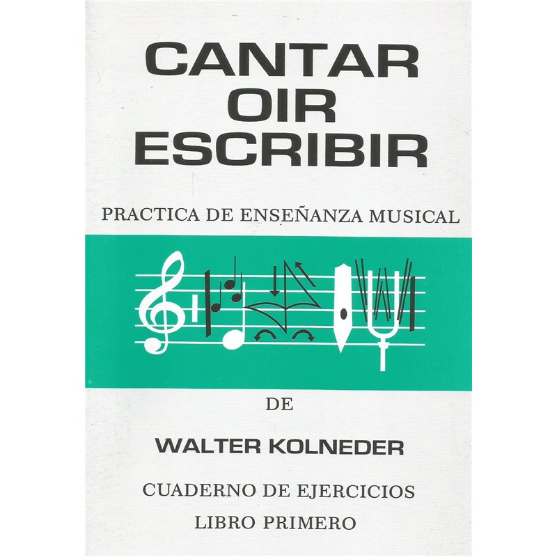 Libro. CANTAR OIR ESCRIBIR. PRACTICA DE ENSEÑANZA MUSICAL - LIBRO PRIMERO