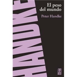 Libro. EL PESO DEL MUNDO - Peter Handke