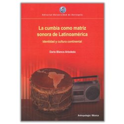 Libro. LA CUMBIA COMO MATRIZ SONORA DE LATINOAMÉRICA - Identidad y cultura continental