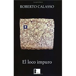 Libro. EL LOCO IMPURO. Roberto Calasso