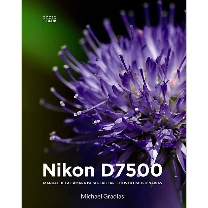 Libro. NIKON D7500. Manual de la cámara para realizar fotos extraoridinarias