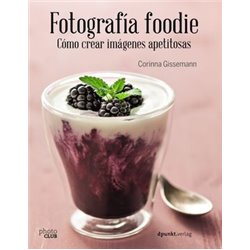 Libro. FOTOGRAFÍA FOODIE. Cómo crear imágenes apetitosas