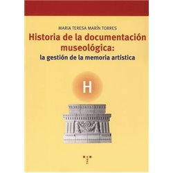 Libro. HISTORIA DE LA DOCUMENTACIÓN MUSEOLÓGICA: La gestión de la memoria artística