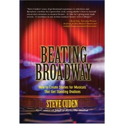 Libro. BEATING BROADWAY, HOW TO CREATE STORIES FOR MUSICALS THAT GET STANDING OVATIONS