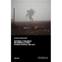 Libro. HISTORIA Y VIOLENCIA EN AMÉRICA LATINA. Prácticas artísticas, 1992-2012