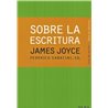 SOBRE LA ESCRITURA  - JAMES JOYCE