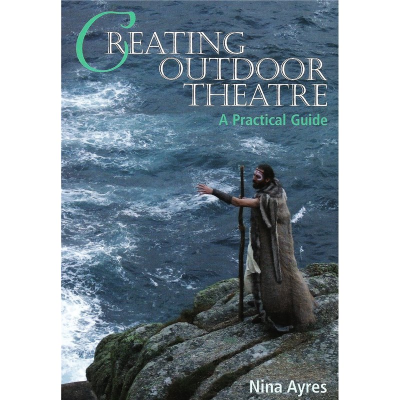 CREATING OUTDOOR THEATRE - A PRACTICAL GUIDE