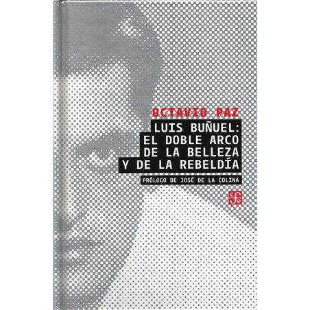 LUIS BUÑUEL: EL DOBLE ARCO DE LA BELLEZA Y DE LA REBELDÍA