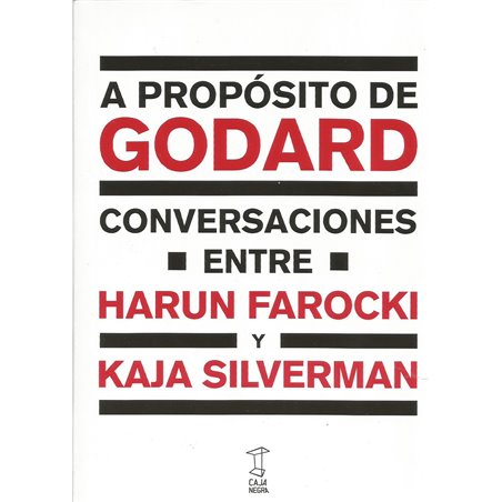 A PROPÓSITO DE GODARD CONVERSACIONES ENTRE HARUN FAROCKI Y KAJA SILVERMAN