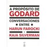 A PROPÓSITO DE GODARD CONVERSACIONES ENTRE HARUN FAROCKI Y KAJA SILVERMAN