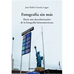 Libro. Fotografía sin más. Hacia una descolonización de la fotografía latinoamericana