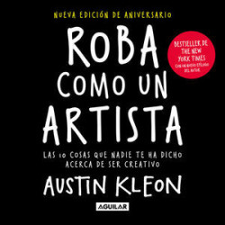 Libro. ROBA COMO UN ARTISTA. Austin Kleon