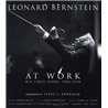 LEONARD BERNSTEIN AT  WORK: HIS FINAL YEARS, 1984 - 1990