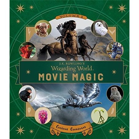 J.K. ROWLING'S WIZARDING WORLD: MOVIE MAGIC VOLUME TWO: CURIOUS CREATURES