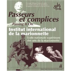 PASSEURS ET COMPLICES - INSTITUT INTERNATIONAL DE LA MARIONNTTE / ÉCOLE NATIONALE SUPÉRIEURE DES ARTS DE LA MARIONNETTE