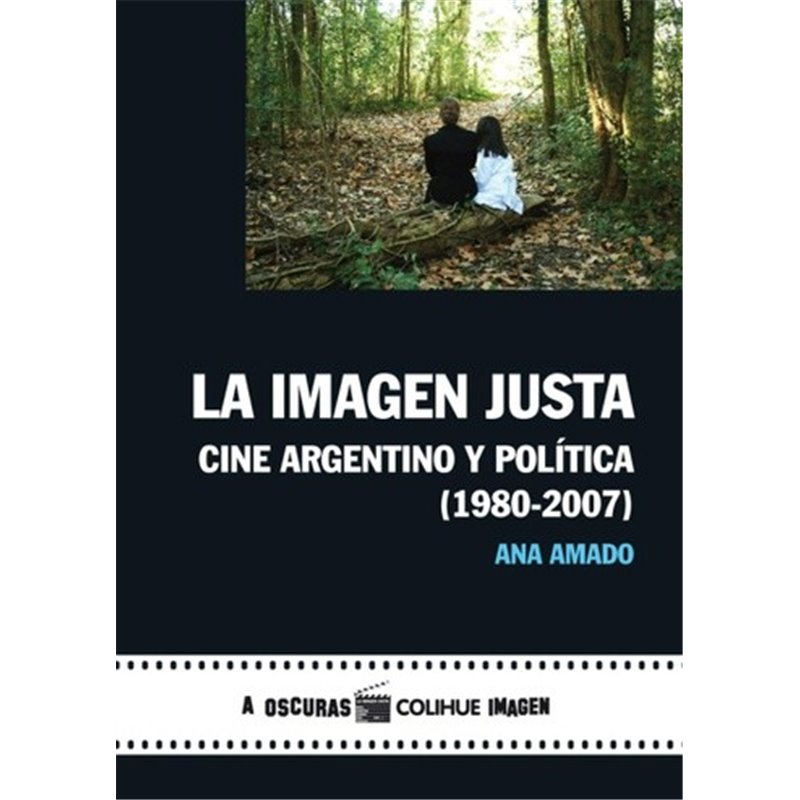 LA IMAGEN JUSTA - CINE ARGENTINO Y POLÍTICA (1980-2007)