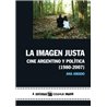 LA IMAGEN JUSTA - CINE ARGENTINO Y POLÍTICA (1980-2007)
