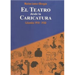 EL TEATRO DESDE LA CARICATURA - COLOMBIA 1910 - 1930