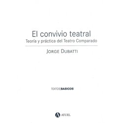EL CONVIVIO TEATRAL - TEORÍA Y PRÁCTICA DEL TEATRO COMPARADO