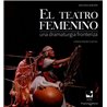 EL TEATRO FEMENINO - UNA DRAMATURGIA FRONTERIZA