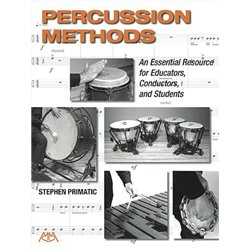 PERCUSSION METHODS - AN ESSENTIAL RESOURCE FOR EDUCATORS, CONDUCTORS, AND STUDENTS