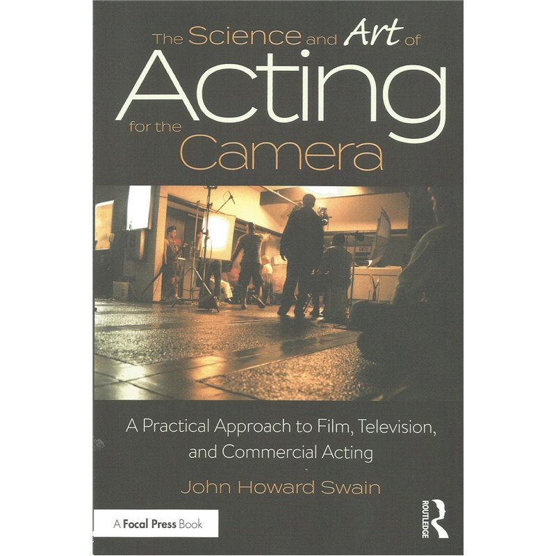 THE SCIENCE AND ART OF ACTING FOR THE CAMERA