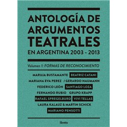 ANTOLOGÍA DE ARGUMENTOS TEATRALES EN ARGENTINA 2003 - 2013 VOL I