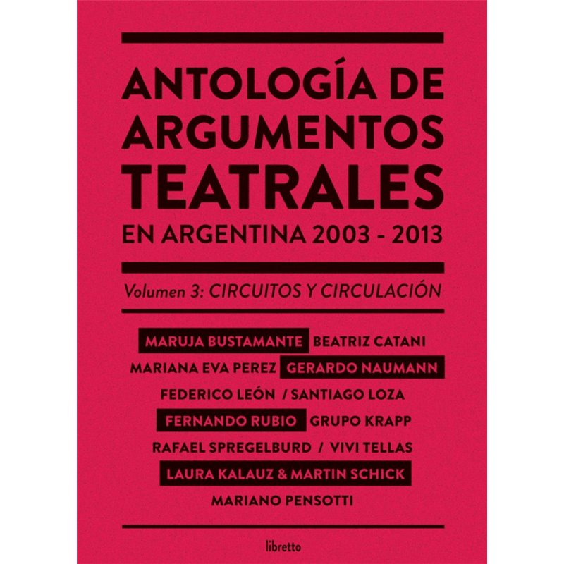 ANTOLOGÍA DE ARGUMENTOS TEATRALES EN ARGENTINA 2003 - 2013 VOL III