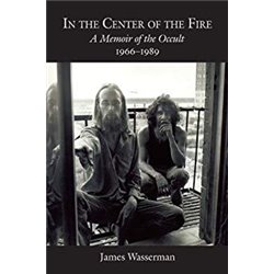 IN THE CENTER OF THE FIRE. A memoir of the occult. 1966-1989