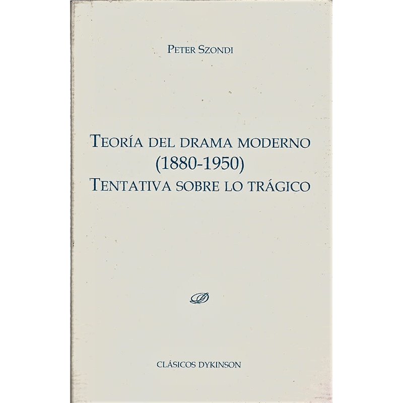 TEORÍA DEL DRAMA MODERNO (1880-1950) TENTATIVA SOBRE LO TRÁGICO