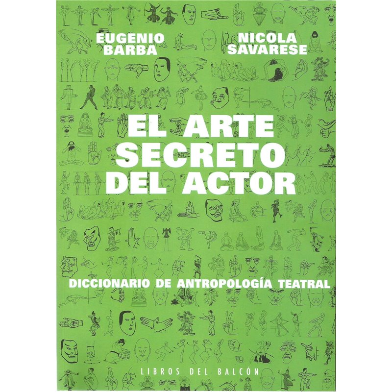 Libro. EL ARTE SECRETO DEL ACTOR - DICCIONARIO DE ANTROPLOGÍA TEATRAL
