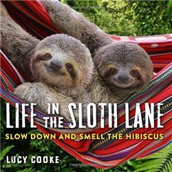 Libro. LIFE IN THE SLOTH LANE - Slow down and smell the hibiscus